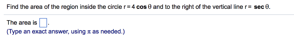 Solved Find the area of the region inside the circle r=4 cos | Chegg.com