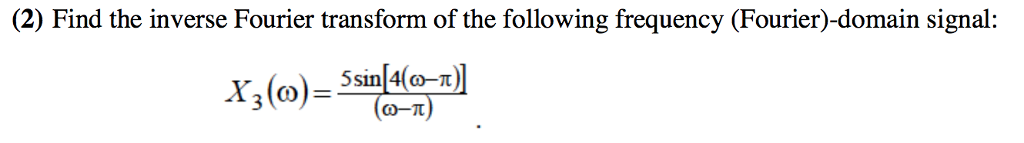 Solved (2) Find the inverse Fourier transform of the | Chegg.com