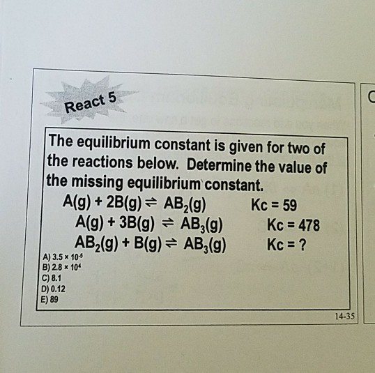 Solved React 5 The equilibrium constant is given for two of | Chegg.com