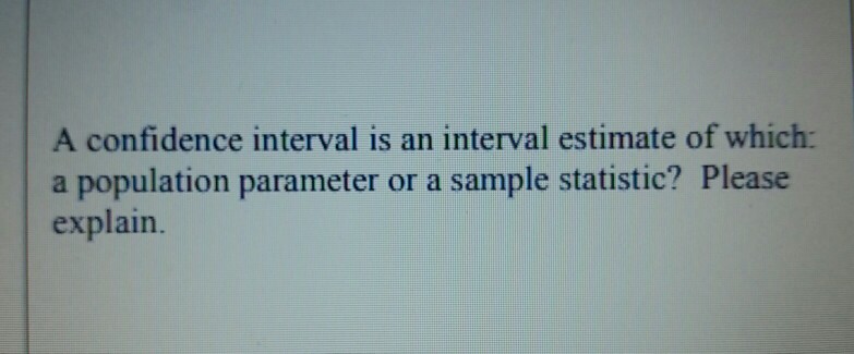 Solved A confidence interval is an interval estimate of | Chegg.com