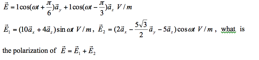 Solved E = 1 cos(omegat + pi/6)a_y +1cos(omegat -pi/3)a_z | Chegg.com