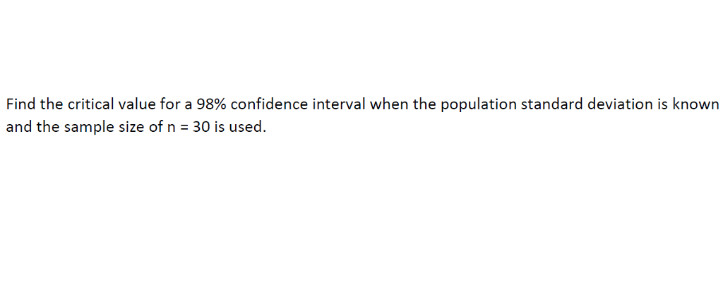Solved Find the critical value for a 98% confidence interval | Chegg.com - Critical Value For 98 Confidence Interval