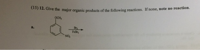 Solved (15) 12. Give the major organic products of the | Chegg.com