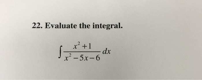 solved-evaluate-the-integral-integral-x-2-1-x-2-5x-6-chegg