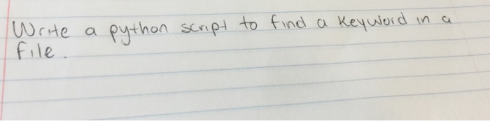 Solved Write a python script to find a keyword in a file. | Chegg.com