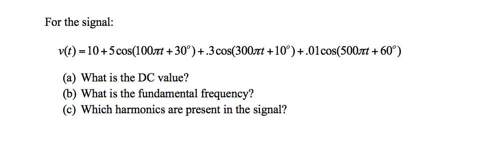 Solved For the signal: v(t) = 10 + 5 cos(100pi t + 30 | Chegg.com