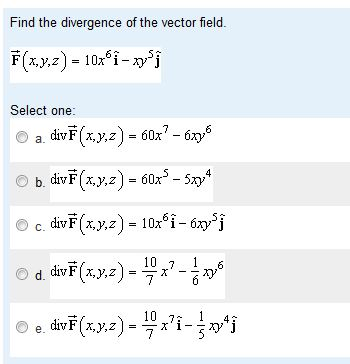 Solved Find the divergence of the vector field Select one: | Chegg.com