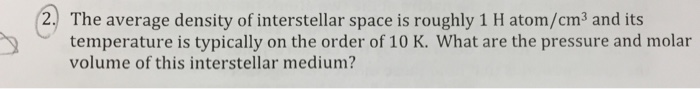 Solved The average density of interstellar space is roughly | Chegg.com