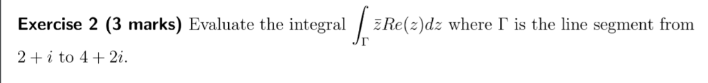 Solved Exercise 2 (3 marks) Evaluate the integral / žRe(z)dz | Chegg.com