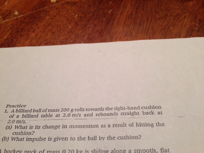 Solved Practice I. A billiard ball of mass 200 g roils