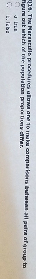 Solved Q16. The Marascuilo procedures allow figure out which | Chegg.com