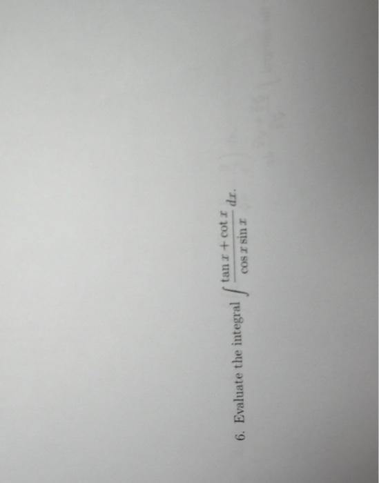 Solved Evaluate the integral integral tan x + cot x/cos x