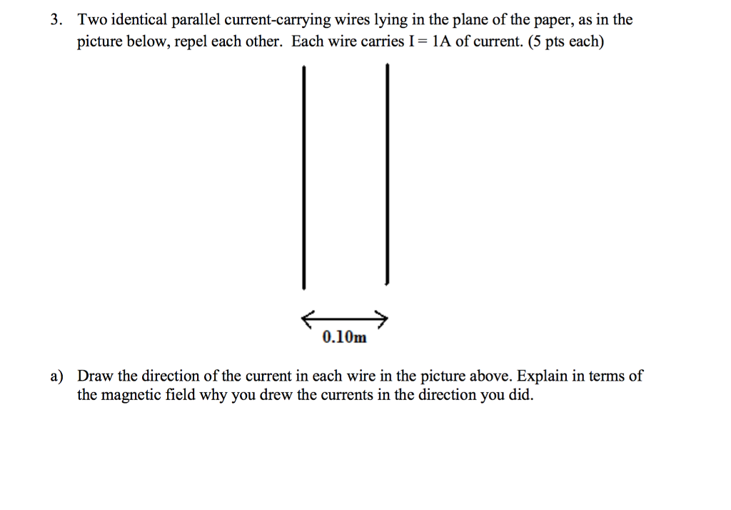 Solved 3 Two Identical Parallel Current Carrying Wires Chegg Solved 3 Two Identical Parallel Current Carrying Wires Chegg