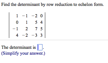 Solved Find the determinant by row reduction to echelon Chegg