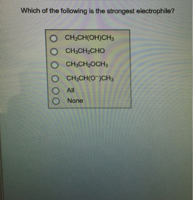 Solved Identify the strongest electrophile image Which of | Chegg.com
