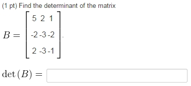 Solved (1 Pt) Find The Determinant Of The Matrix B= -det(B) | Chegg.com