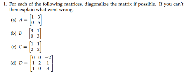 Solved For each of the following matrices, diagonalize the | Chegg.com