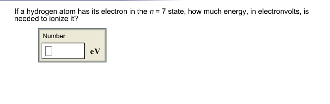How Much Energy Is Required To Ionize Hydrogen When It Is In The N = 5 State? Solved: If A Hydrogen Atom Has Its Electron In The N-7 Sta... | Chegg.com