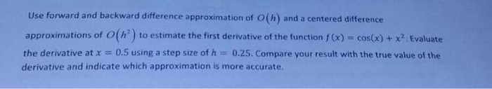 Solved Use forward and backward difference approximation of | Chegg.com