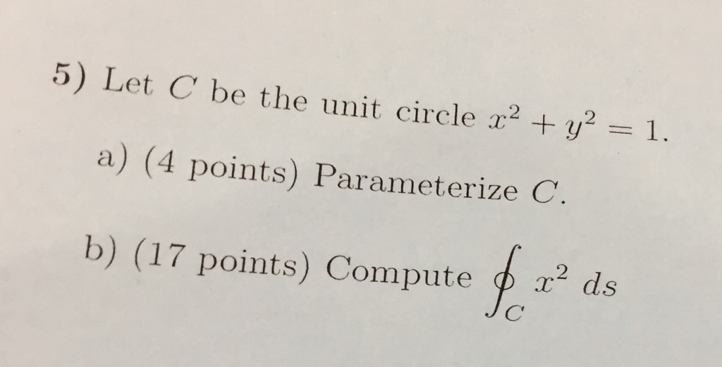 Solved Let C be the unit circle x^2 + y^2 = 1. Parameterize