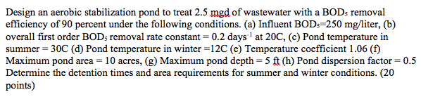 Solved Design an aerobic stabilization pond to treat 2.5 mgd | Chegg.com