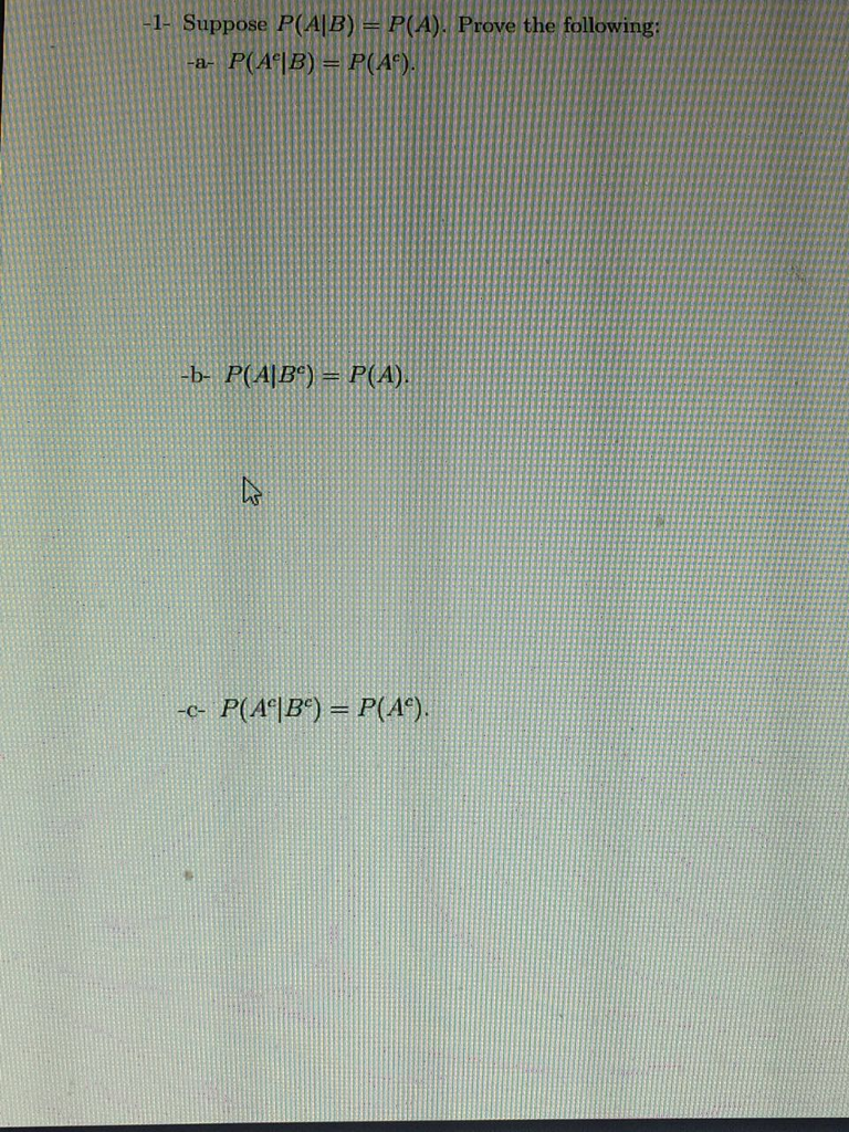 Solved Suppose P(A|B) = P(A). Prove The Following: P(A^a|B) | Chegg.com