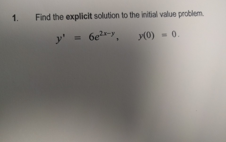 Solved 1. Find the explicit solution to the initial value | Chegg.com
