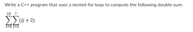Solved Write a C++ program that uses a nested-for loop to | Chegg.com