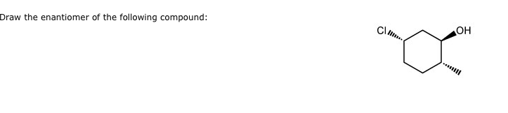 Solved Draw the enantiomer of the following compound: Cl OH | Chegg.com