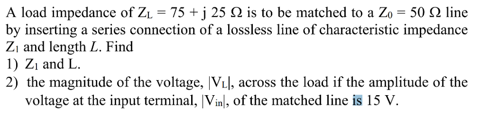 Solved A load impedance of ZL = 75 25 Ω is to be matched to | Chegg.com