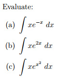 Solved Evaluate: Integral Xe^-x Dx Integral Xe^2x Dx | Chegg.com