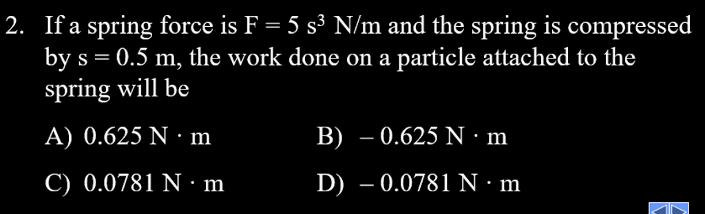 Solved If a spring force is F = 5 s^3 N/m and the spring is | Chegg.com