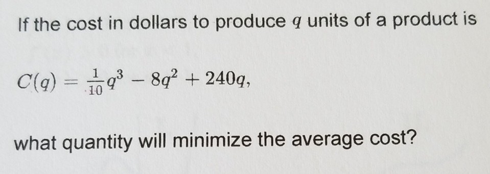 Solved If the cost in dollars to produce q units of a | Chegg.com
