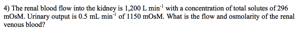 Solved 4) The renal blood flow into the kidney is 1,200 L | Chegg.com