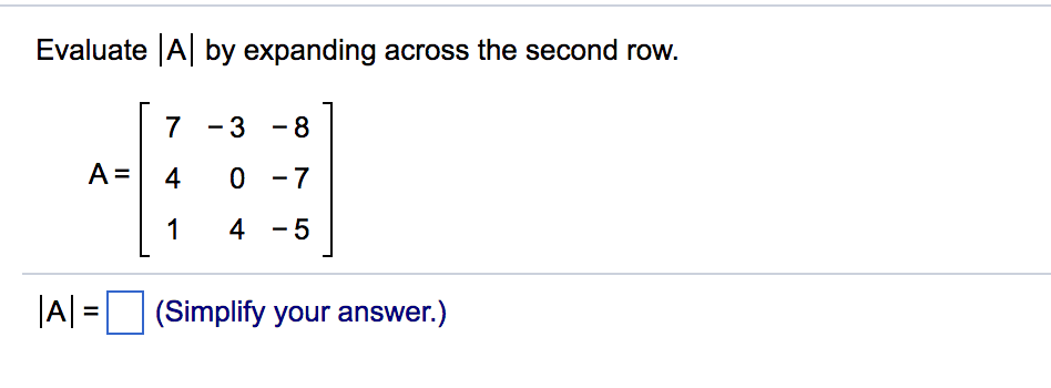 Solved Evaluate A by expanding across the second row. A