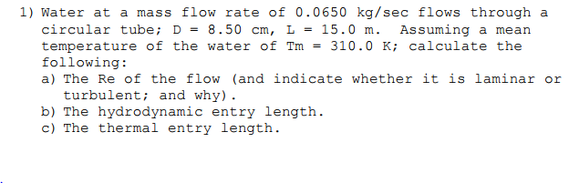 Solved 1) Water at a mass flow rate of 0.0650 kg/sec flows | Chegg.com