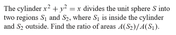 Solved The cylinder x2 +y2-x divides the unit sphere S into | Chegg.com