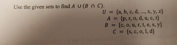 Solved Use The Given Sets To Find A U (B N C) U (a, B, C, | Chegg.com