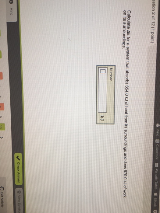 Solved Calculate Delta E for a system that absorbs 654.0 kJ