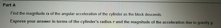 Solved Part A Find the magnitude of the angular acceleration | Chegg.com