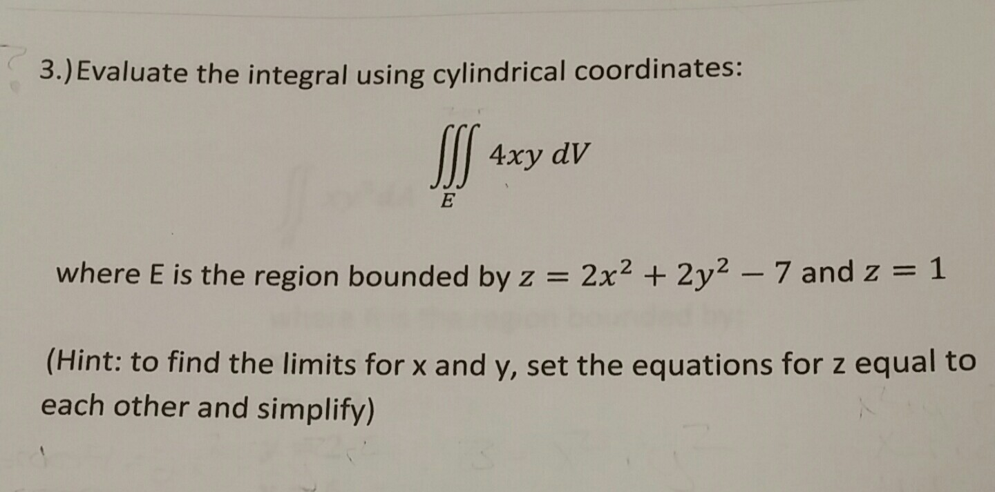 Solved Evaluate the integral using cylindrical coordinates: | Chegg.com