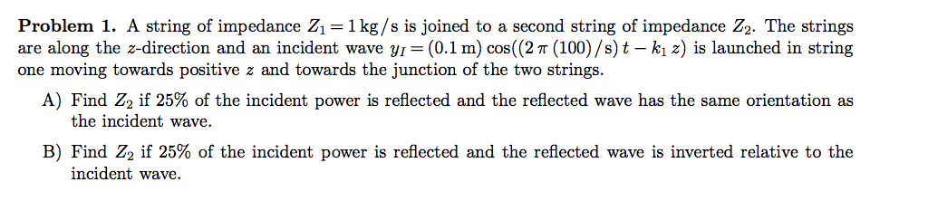 Solved A string of impedance Z_1 = 1 kg/s is joined to a | Chegg.com