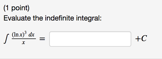 Solved (1 point) Evaluate the indefinite integral: (In x)3 | Chegg.com