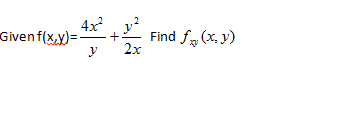 Solved Given f(x, y) = 4x2/y + y2/2x Find fxy (x, y) | Chegg.com