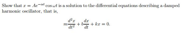Solved Show that x = Ae^alpha t cos omega t is a solution to | Chegg.com