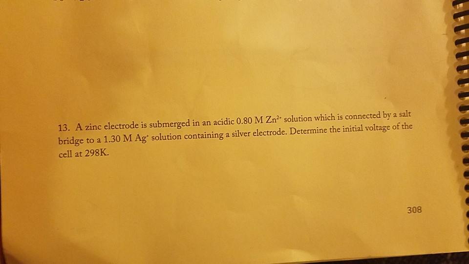 Solved 13. A zinc electrode is submerged in an acidic 0.80 M
