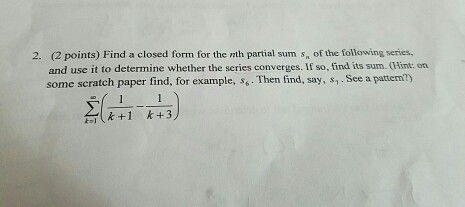 Solved: Find A Closed Form For The Nth Partial Sum S_n Of ... | Chegg.com
