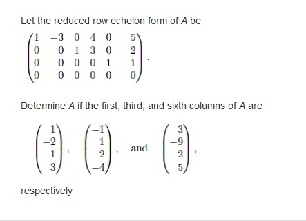 Solved Let the reduced row echelon form of A be 1 -3 0 40 5 | Chegg.com