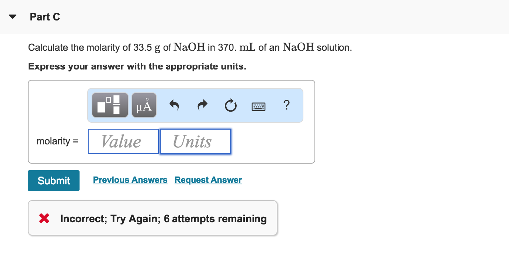 Solved Part C Calculate the molarity of 33.5 g of NaOH in | Chegg.com