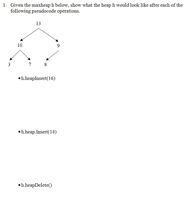 Solved Given the maxheap h below, show what the heap h would | Chegg.com